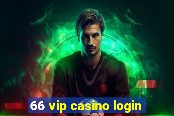 66 vip casino login